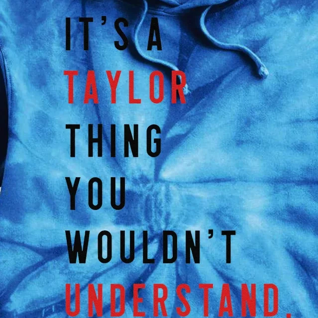 ItS A Taylor Thing You WouldnT Understand Funny Birthday Tie Dye Hoodie