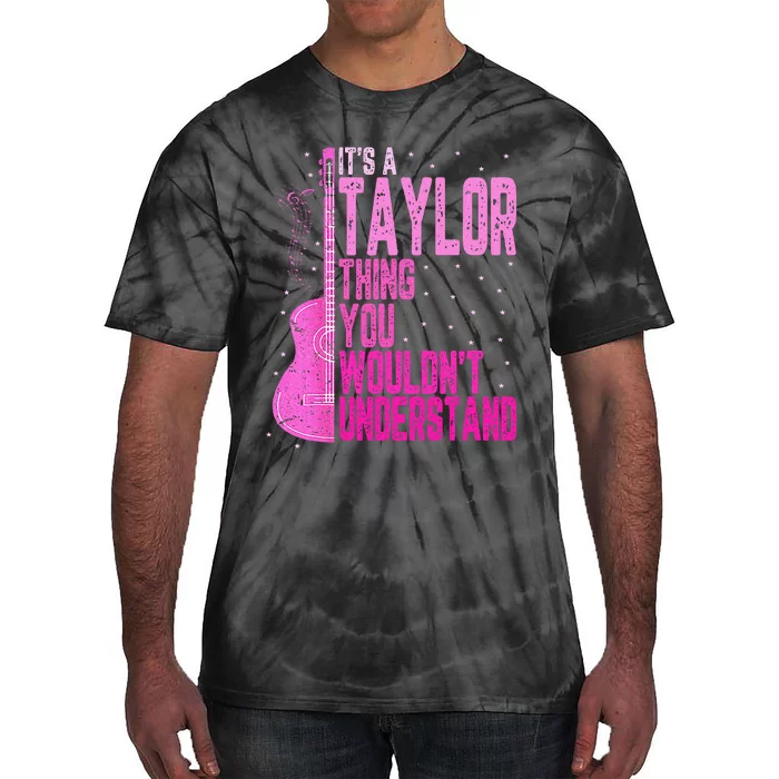 ItS A Taylor Thing You WouldnT Understand Tie-Dye T-Shirt