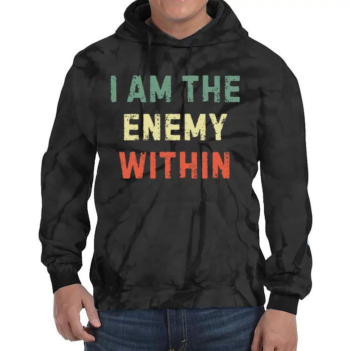 I Am The Enemy Within Funny Qoutes Tie Dye Hoodie