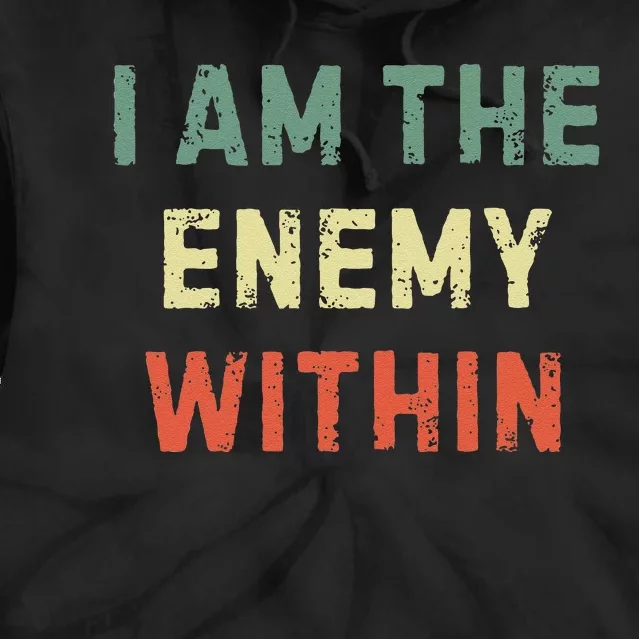 I Am The Enemy Within Funny Qoutes Tie Dye Hoodie