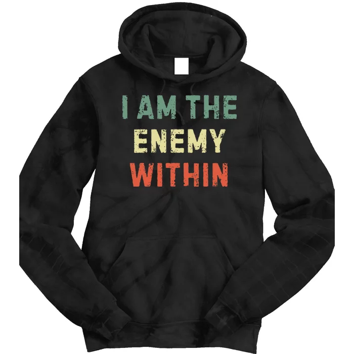 I Am The Enemy Within Funny Qoutes Tie Dye Hoodie