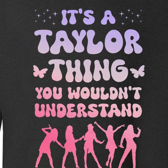 ItS A Taylor Thing You WouldnT Understand Retro Toddler Sweatshirt