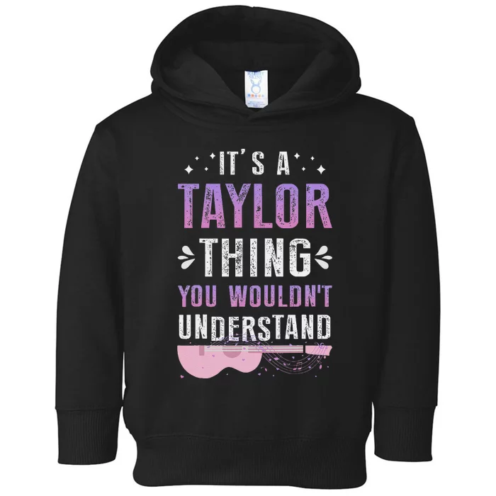 Its A Taylor Thing You Wouldnt Understand Toddler Hoodie