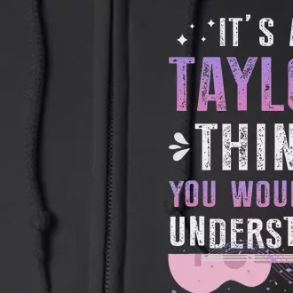 Its A Taylor Thing You Wouldnt Understand Full Zip Hoodie