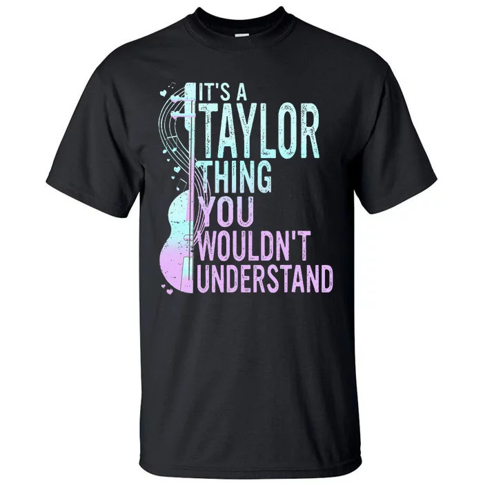 ItS A Taylor Thing You WouldnT Understand Tall T-Shirt