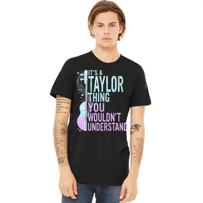 ItS A Taylor Thing You WouldnT Understand Premium T-Shirt