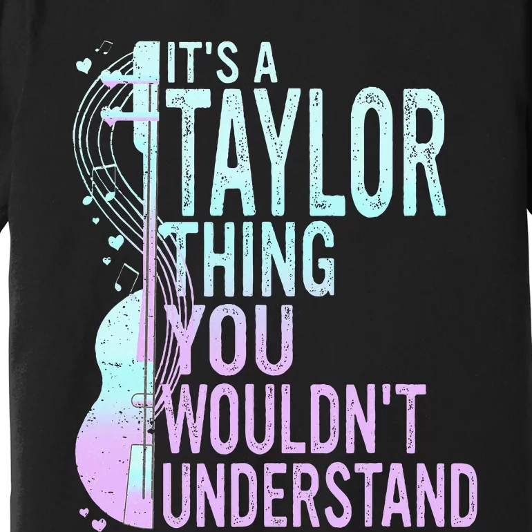 ItS A Taylor Thing You WouldnT Understand Premium T-Shirt