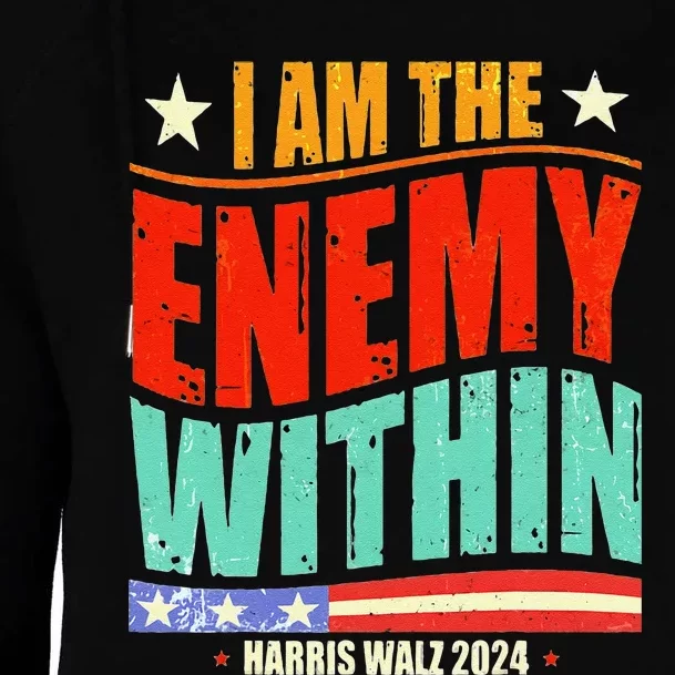 I Am The Enemy Within Harris Walz 2024 Merch Womens Funnel Neck Pullover Hood