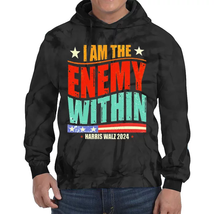 I Am The Enemy Within Harris Walz 2024 Merch Tie Dye Hoodie