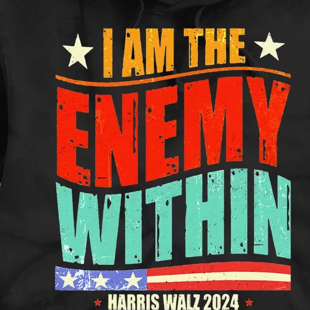 I Am The Enemy Within Harris Walz 2024 Merch Tie Dye Hoodie