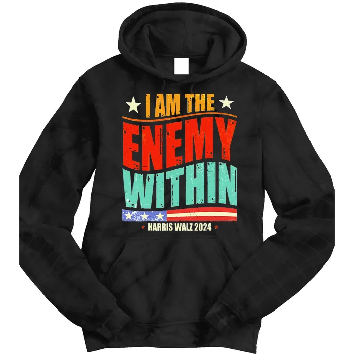 I Am The Enemy Within Harris Walz 2024 Merch Tie Dye Hoodie