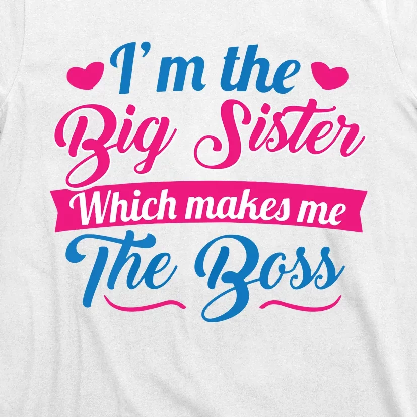 I Am The Big Sister For Girls Or Adults Novelty Gift T-Shirt