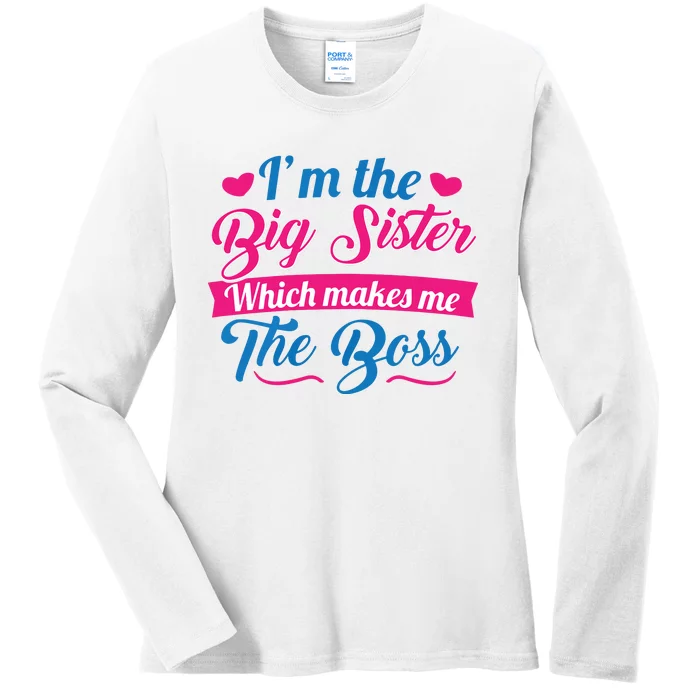 I Am The Big Sister For Girls Or Adults Novelty Gift Ladies Long Sleeve Shirt