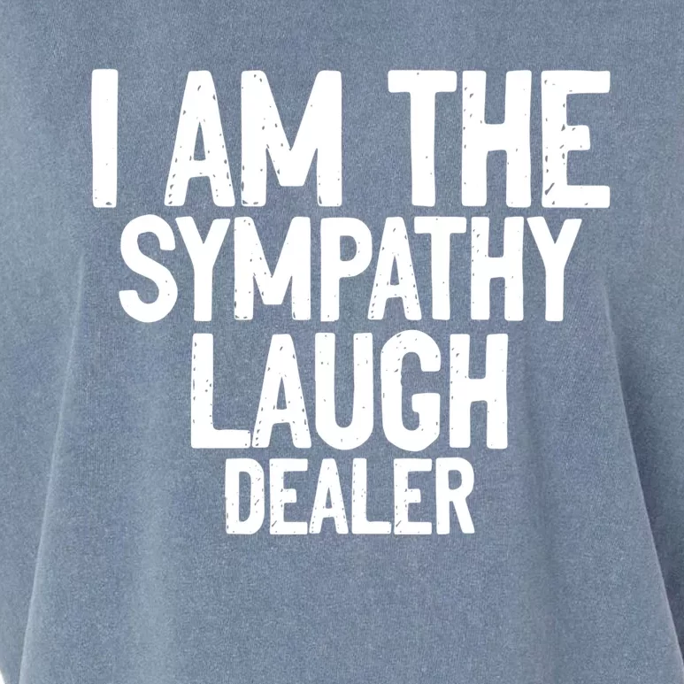 I Am The Sympathy Laugh Dealer Funny Quotes Garment-Dyed Women's Muscle Tee