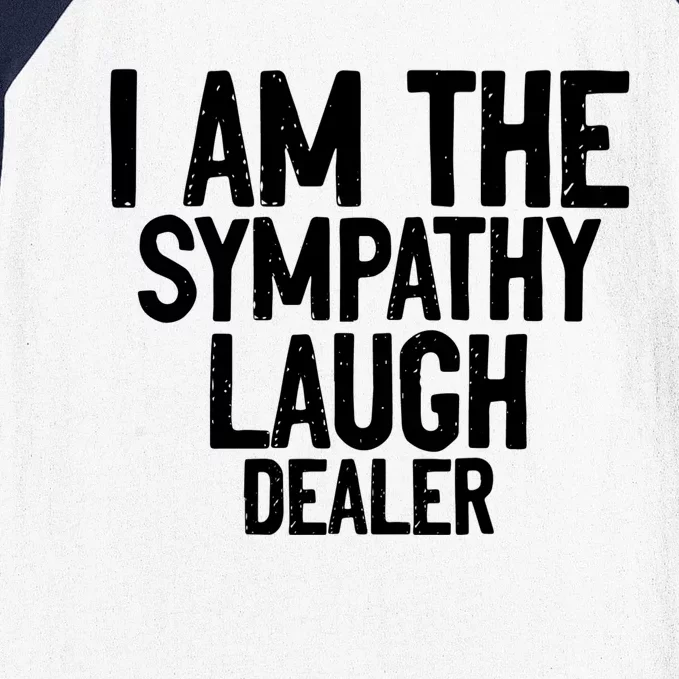 I Am The Sympathy Laugh Dealer Funny Quotes Baseball Sleeve Shirt