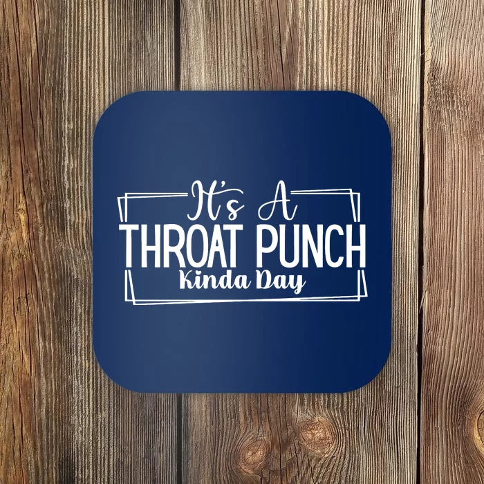 Its A Throat Punch Kinda Day Sarcastic Common Sense Did I Ask Sarcasm Queen Coaster