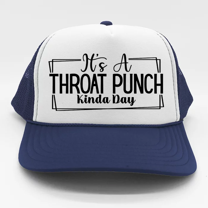 Its A Throat Punch Kinda Day Sarcastic Common Sense Did I Ask Sarcasm Queen Trucker Hat