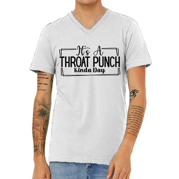 Its A Throat Punch Kinda Day Sarcastic Common Sense Did I Ask Sarcasm Queen V-Neck T-Shirt