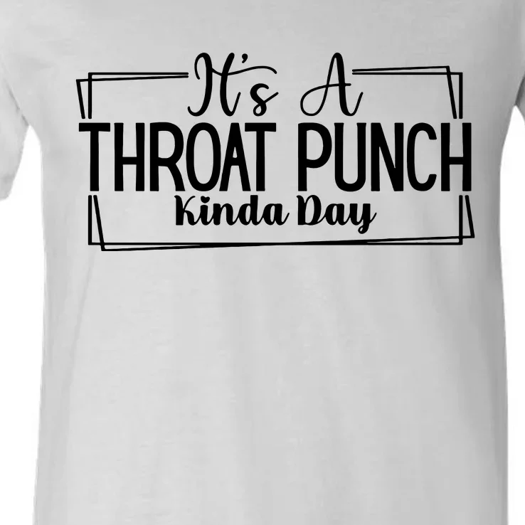 Its A Throat Punch Kinda Day Sarcastic Common Sense Did I Ask Sarcasm Queen V-Neck T-Shirt