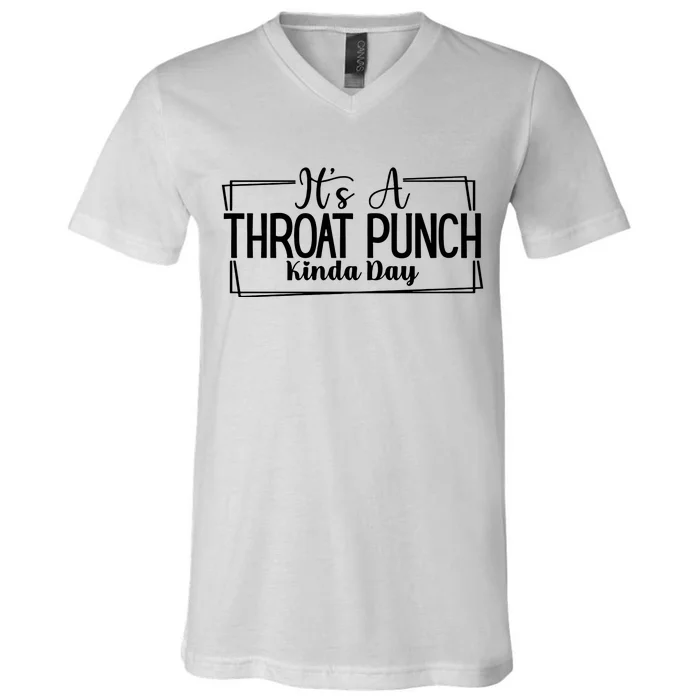 Its A Throat Punch Kinda Day Sarcastic Common Sense Did I Ask Sarcasm Queen V-Neck T-Shirt