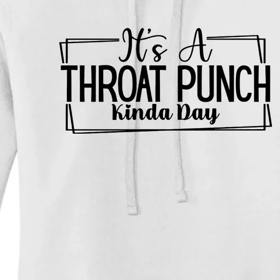 Its A Throat Punch Kinda Day Sarcastic Common Sense Did I Ask Sarcasm Queen Women's Pullover Hoodie