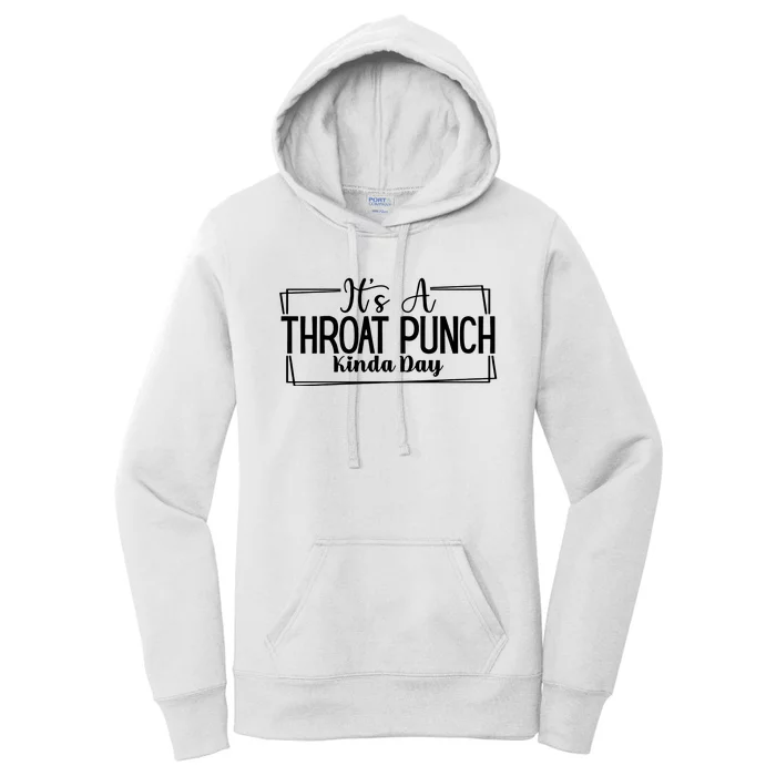 Its A Throat Punch Kinda Day Sarcastic Common Sense Did I Ask Sarcasm Queen Women's Pullover Hoodie