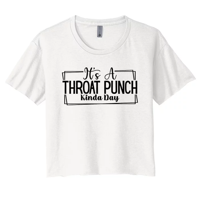 Its A Throat Punch Kinda Day Sarcastic Common Sense Did I Ask Sarcasm Queen Women's Crop Top Tee