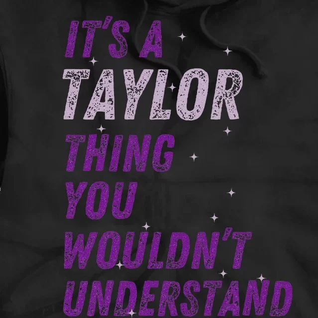 ItS A Taylor Thing You WouldnT Understand Tie Dye Hoodie