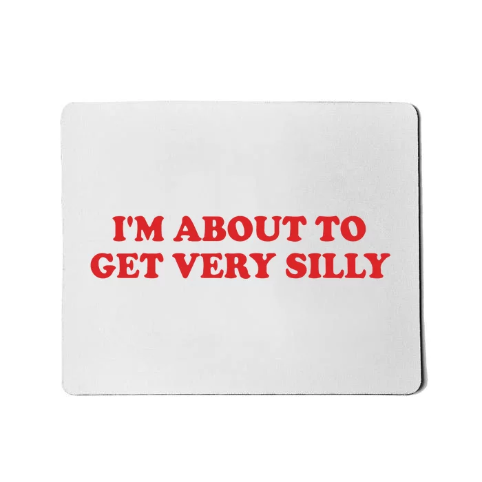 IM About To Get Very Silly Mousepad