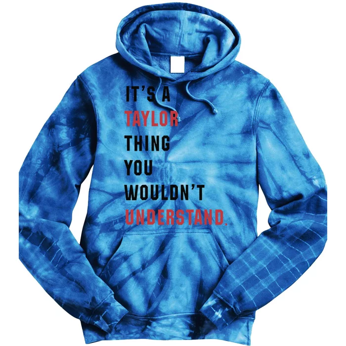 ItS A Taylor Thing You WouldnT Understand Tie Dye Hoodie