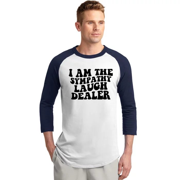 I Am The Sympathy Laugh Dealer Funny Quotes Baseball Sleeve Shirt