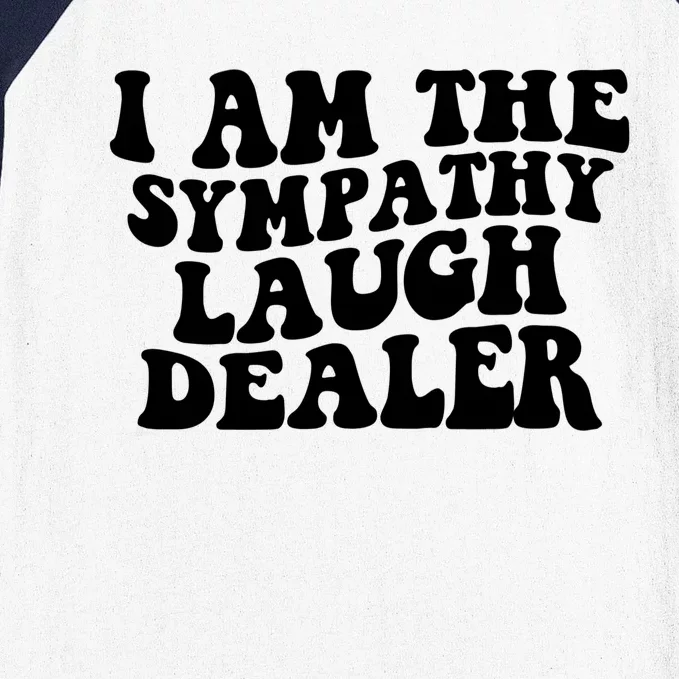 I Am The Sympathy Laugh Dealer Funny Quotes Baseball Sleeve Shirt