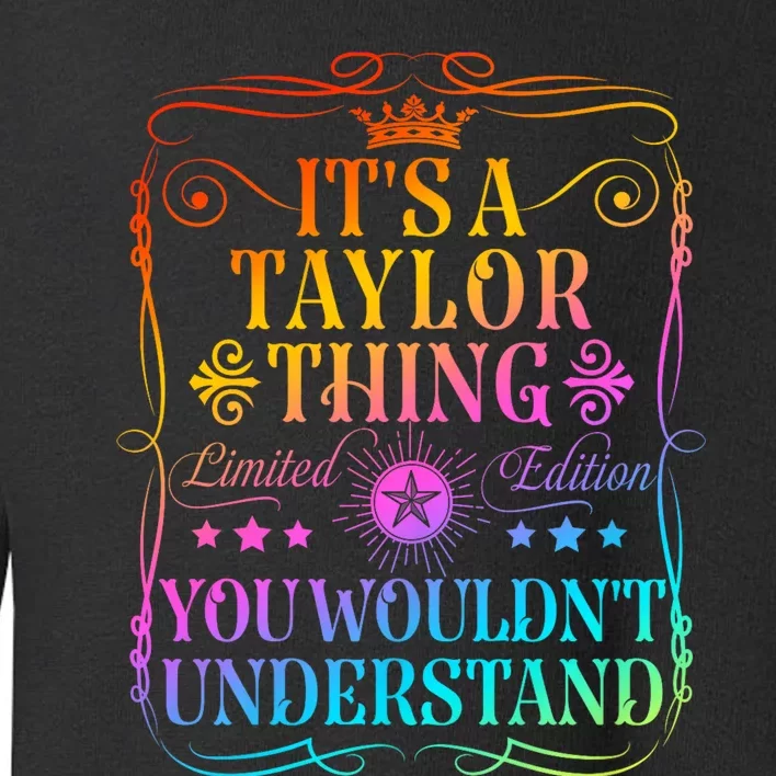 Its A Taylor Thing You WouldnT Understand Funny Taylor Name Toddler Sweatshirt