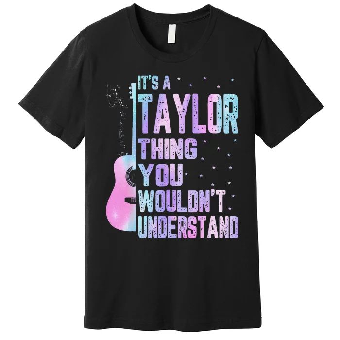 Its A Taylor Thing You WouldnT Understand Premium T-Shirt