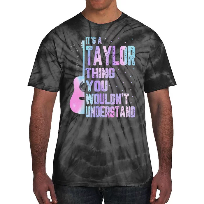 Its A Taylor Thing You WouldnT Understand Tie-Dye T-Shirt