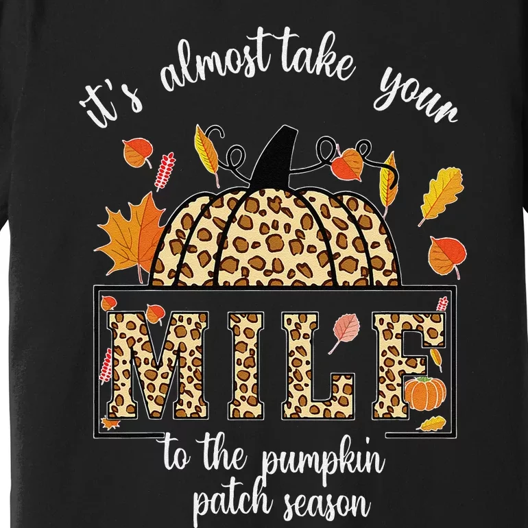 ItS Almost Take Your M.I.L.F To The Pumpkin Patch Season Premium T-Shirt