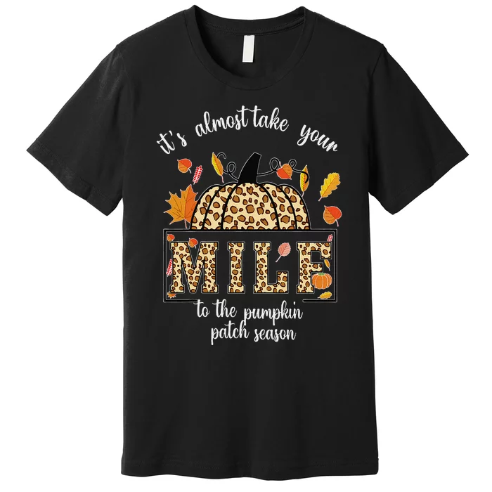 ItS Almost Take Your M.I.L.F To The Pumpkin Patch Season Premium T-Shirt