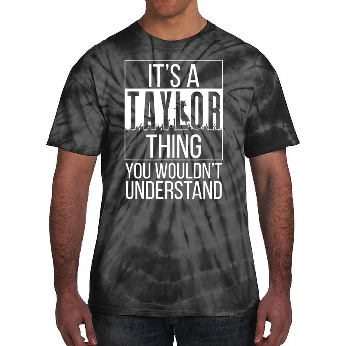 It's A Ta Ylor Thing You Wouldn't Understand Family Name Tie-Dye T-Shirt