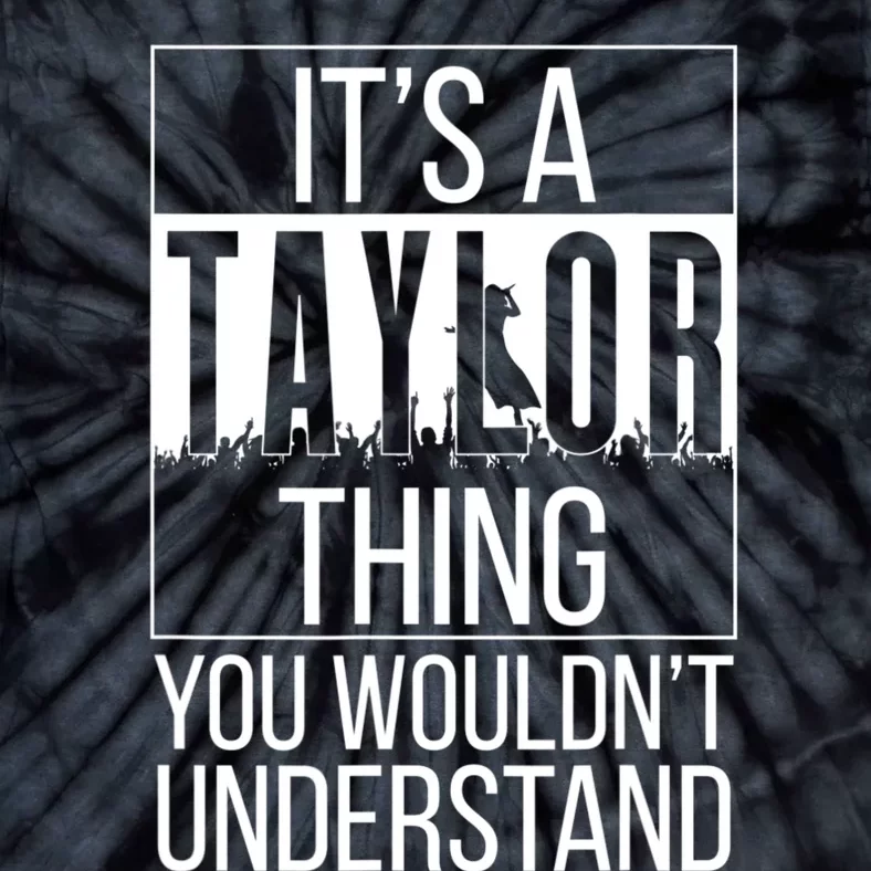 It's A Ta Ylor Thing You Wouldn't Understand Family Name Tie-Dye T-Shirt