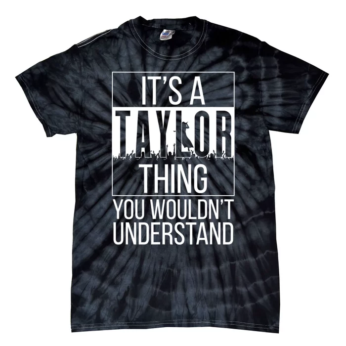 It's A Ta Ylor Thing You Wouldn't Understand Family Name Tie-Dye T-Shirt