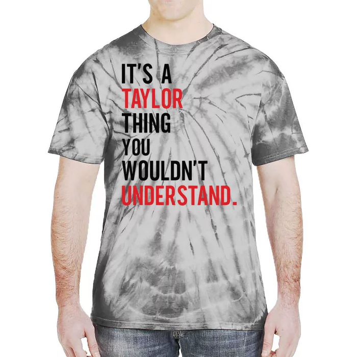 ItS A Taylor Thing You WouldnT Understand Tie-Dye T-Shirt