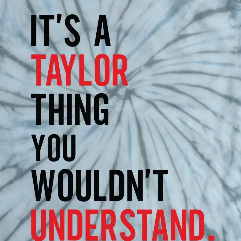 ItS A Taylor Thing You WouldnT Understand Tie-Dye T-Shirt