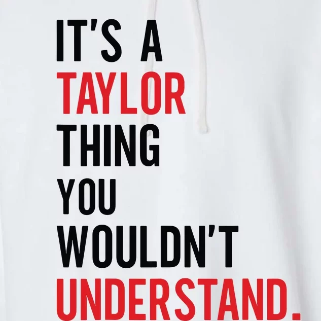 ItS A Taylor Thing You WouldnT Understand Garment-Dyed Fleece Hoodie