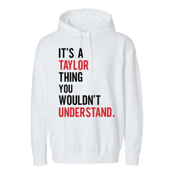 ItS A Taylor Thing You WouldnT Understand Garment-Dyed Fleece Hoodie