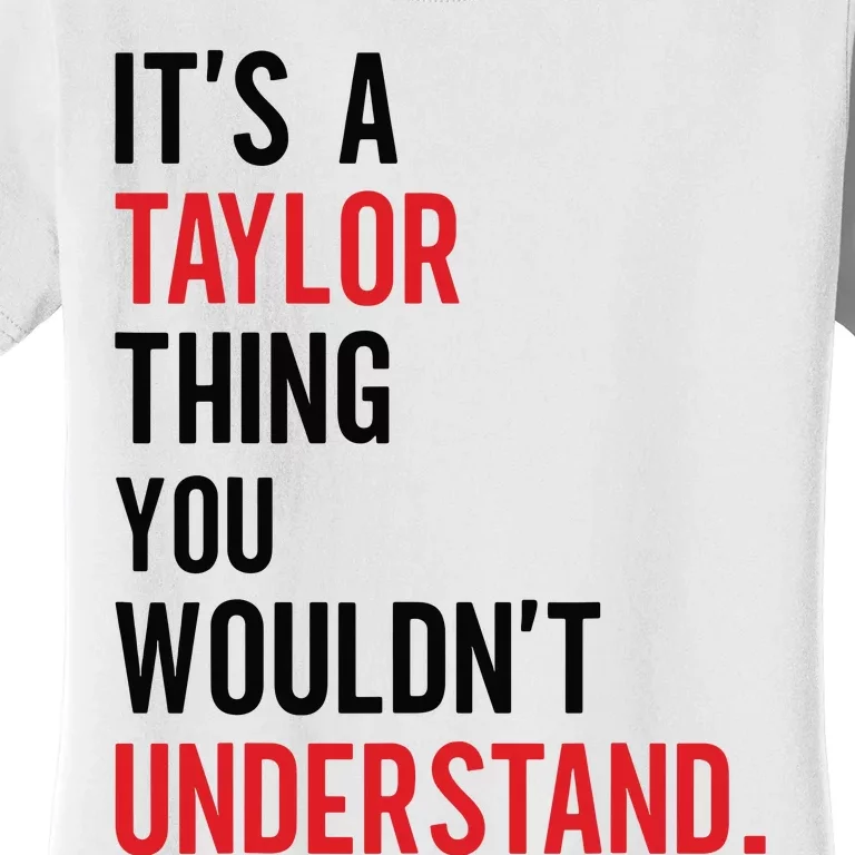 ItS A Taylor Thing You WouldnT Understand Women's T-Shirt