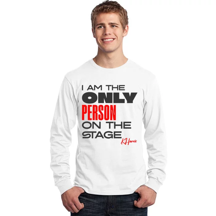 I Am The Only Person On The Stage Harris Walz 2024 Tall Long Sleeve T-Shirt