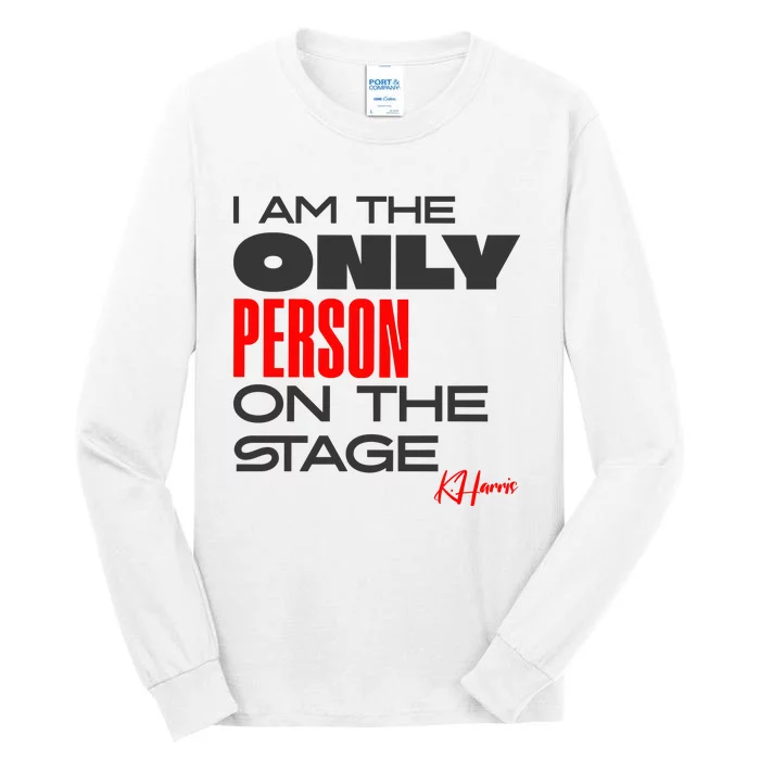 I Am The Only Person On The Stage Harris Walz 2024 Tall Long Sleeve T-Shirt