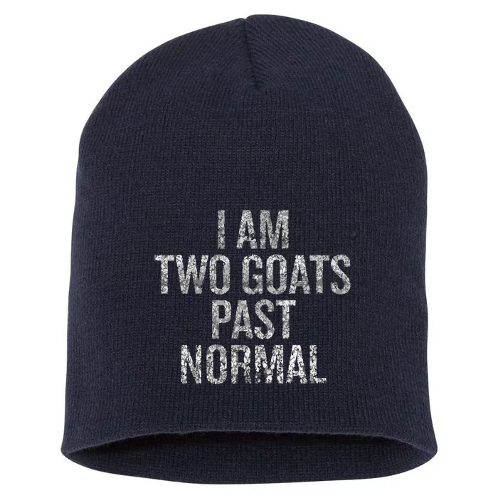 I Am Two Goats Past Normal Short Acrylic Beanie