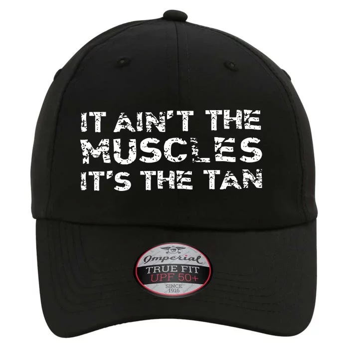 It Aint The Muscles Its The Tan The Original Performance Cap