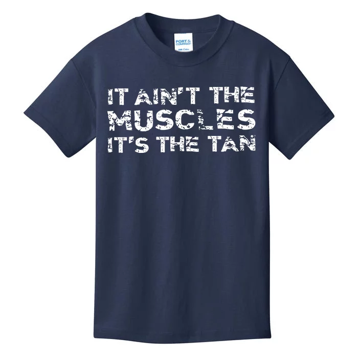 It Aint The Muscles Its The Tan Kids T-Shirt